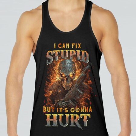 I CAN FIX STUPID BUT IT'S GONNA HURT ALL OVER PRINT - YHNT2803234