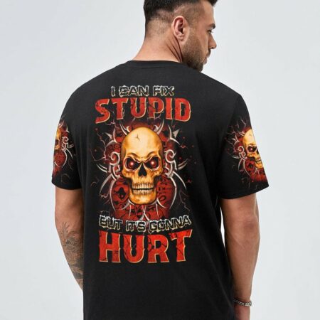 I CAN FIX STUPID BUT IT'S GONNA HURT ALL OVER PRINT - YHHN0712221