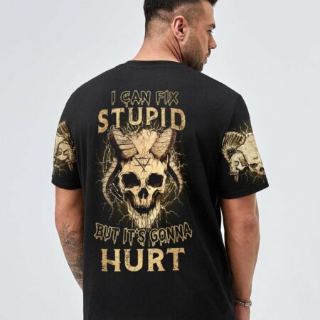 I CAN FIX STUPID BUT IT'S GONNA HURT ALL OVER PRINT - YHHN1511221