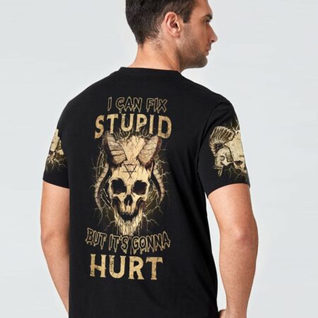 I CAN FIX STUPID BUT IT'S GONNA HURT ALL OVER PRINT - YHHN1511221