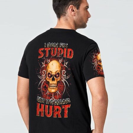 I CAN FIX STUPID BUT IT'S GONNA HURT ALL OVER PRINT - YHHN0712221