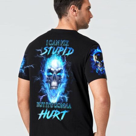 I CAN FIX STUPID BUT IT'S GONNA HURT ALL OVER PRINT - YHHN0811223