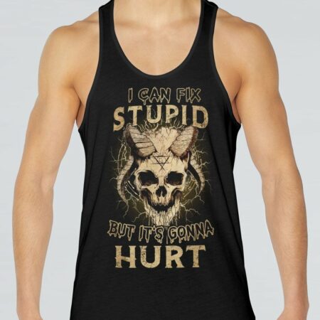 I CAN FIX STUPID BUT IT'S GONNA HURT ALL OVER PRINT - YHHN1511221