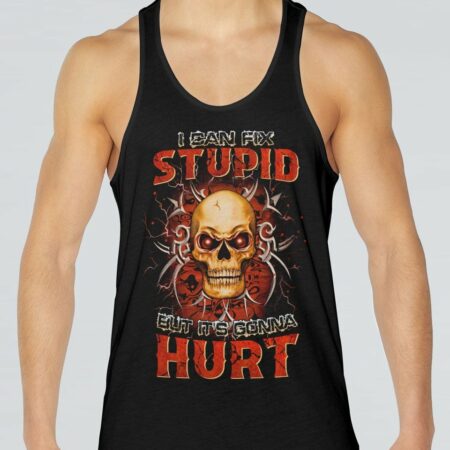 I CAN FIX STUPID BUT IT'S GONNA HURT ALL OVER PRINT - YHHN0712221