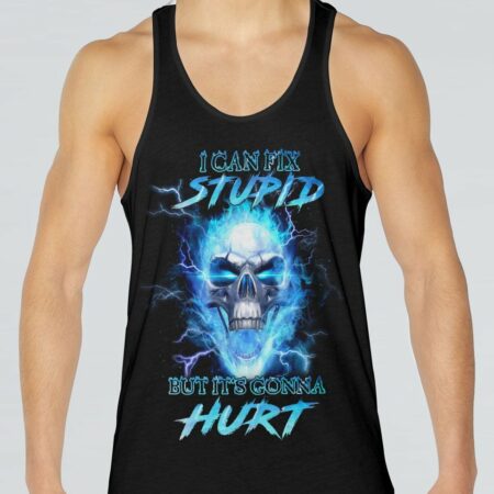 I CAN FIX STUPID BUT IT'S GONNA HURT ALL OVER PRINT - YHHN0811223