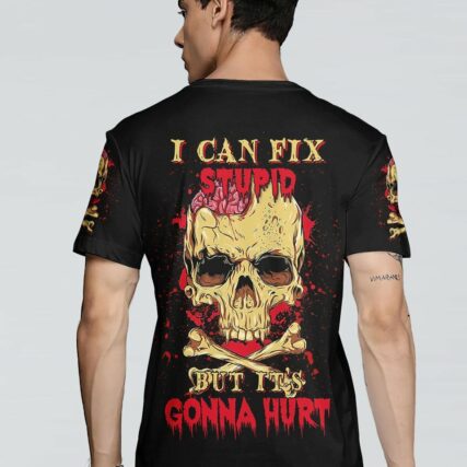 I CAN FIX STUPID BUT IT'S GONNA HURT ALL OVER PRINT - YHNT2203231