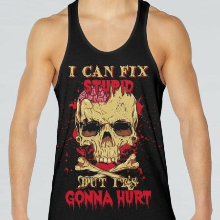 I CAN FIX STUPID BUT IT'S GONNA HURT ALL OVER PRINT - YHNT2203231
