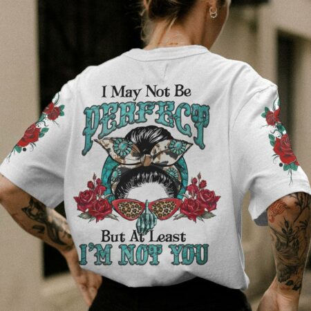 I MAY NOT BE PERFECT MESSY BUN ALL OVER PRINT - YHLN0812221