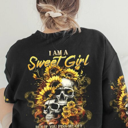 I AM A SWEET GIRL BUT IF YOU PISS ME OFF SUNFLOWER SKULL ALL OVER PRINT - TLTW0703235