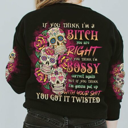IF YOU THINK I'M A B 3 SUGAR SKULLS ALL OVER PRINT - TLNO0711223