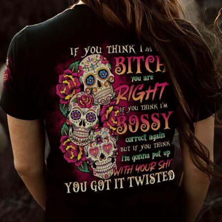 IF YOU THINK I'M A B 3 SUGAR SKULLS ALL OVER PRINT - TLNO0711223