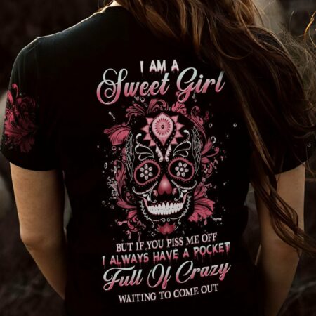I AM A SWEET GIRL BUT IF YOU PISS ME OFF SUGAR SKULL ALL OVER PRINT - YHHG1612221