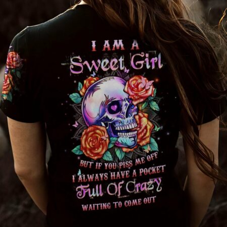 I AM A SWEET GIRL BUT IF YOU PISS ME OFF ALL OVER PRINT - YHHN1503231