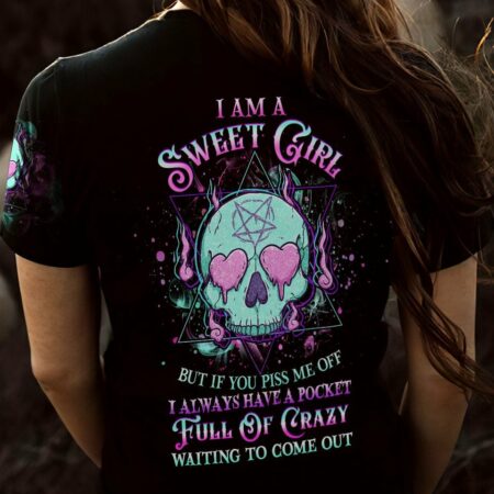 I AM A SWEET GIRL BUT IF YOU PISS ME OFF ALL OVER PRINT - YHHG1001232