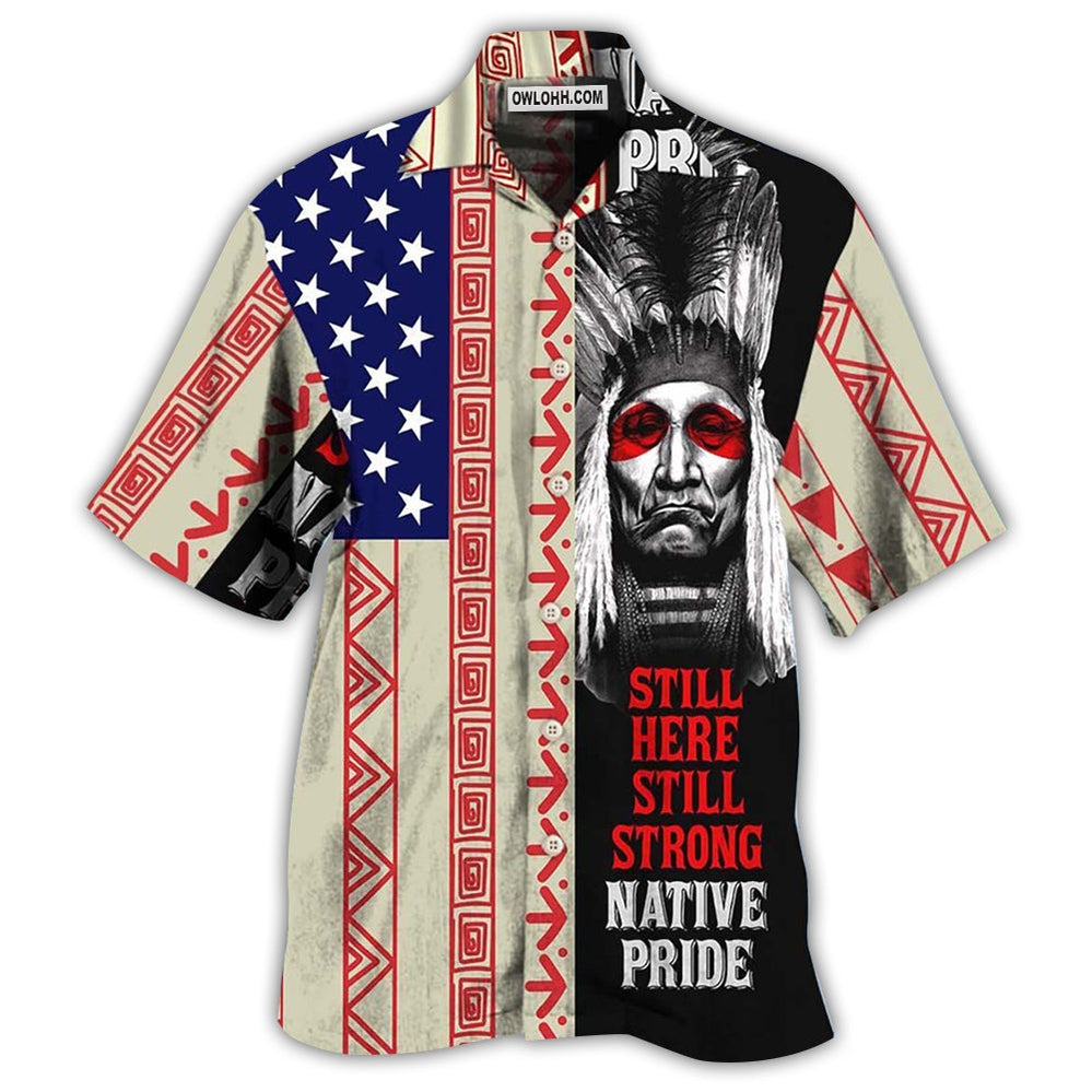 Native Pride Peaceful Forever Still Here - Hawaiian Shirt - Owl Ohh - Owl Ohh