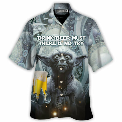 SW Yoda Drink Beer Must There Is No Try - Hawaiian Shirt - Owl Ohh-Owl Ohh