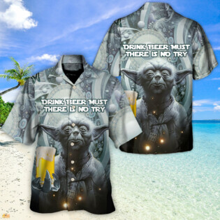 SW Yoda Drink Beer Must There Is No Try - Hawaiian Shirt - Owl Ohh-Owl Ohh