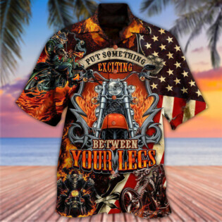 Motorcycle Put Something Exciting Between Your Legs Fire Style - Hawaiian Shirt - Owl Ohh - Owl Ohh