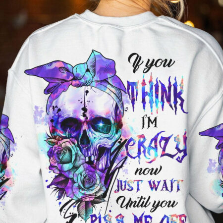 IF YOU THINK I'M CRAZY NOW ROSE SKULL ALL OVER PRINT - TLTR2004232