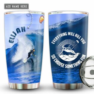 Surfing Something Fun Everything Will Kill You Personalized - Tumbler - Owl Ohh - Owl Ohh