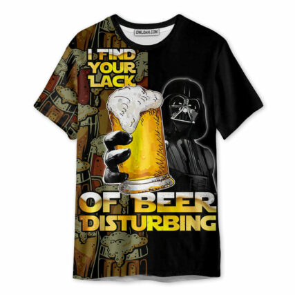 SW Darth Vader I Find Your Lack Of Beer Disturbing - Unisex 3D T-shirt