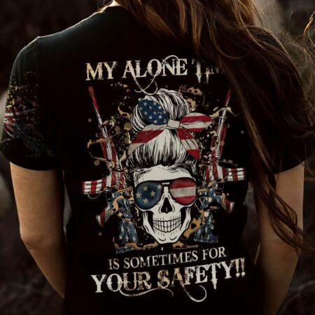 MY ALONE TIME IS SOMETIMES FOR YOUR SAFETY ALL OVER PRINT - YHHG0604232
