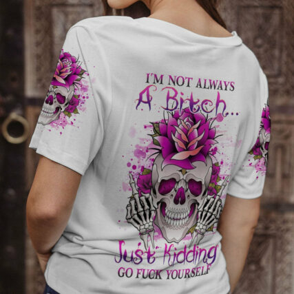 I'M NOT ALWAYS A B GO F YOURSELF ALL OVER PRINT - YHHG0704232