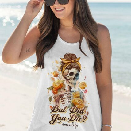 BUT DID YOU DIE MOM LIFE SKELETON ALL OVER PRINT - TLNO1602233