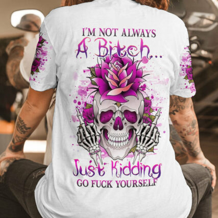 I'M NOT ALWAYS A B GO F YOURSELF ALL OVER PRINT - YHHG0704232