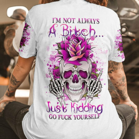 I'M NOT ALWAYS A B GO F YOURSELF ALL OVER PRINT - YHHG0704232