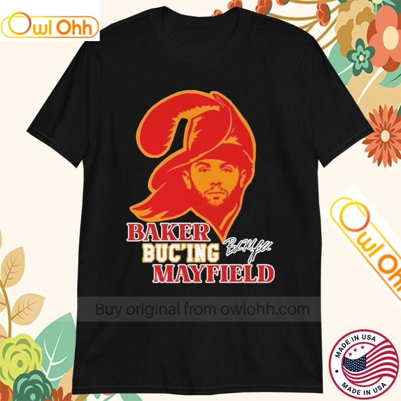 Baker Mayfield Buc'ing Tampa Bay Buccaneers T-Shirt, Hoodie, Sweatshirt, Tank Top For Men Women Kid