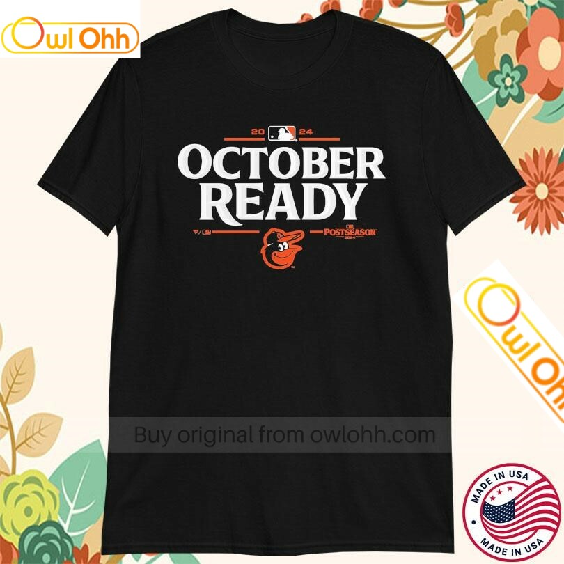 Baltimore Orioles October Ready 2024 MLB Postseason T-Shirt, Hoodie, Sweatshirt, Tank Top For Men Women Kid