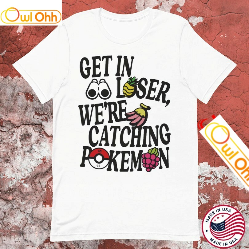 Calum Von Moger Get In Loser We're Catching Pokemon T-Shirt, Hoodie, Sweatshirt, Tank Top For Men Women Kid