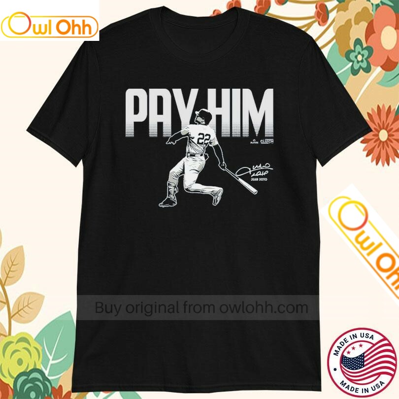 Juan Soto Pay Him New York Yankees T-Shirt, Hoodie, Sweatshirt, Tank Top For Men Women Kid