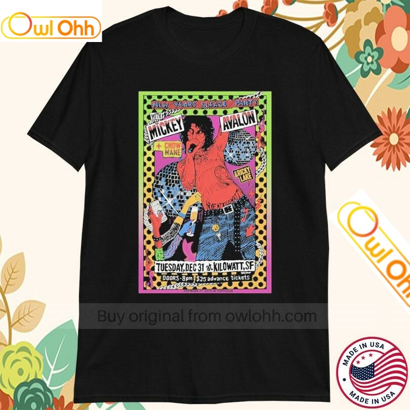 New Years Sleaze Party With Mickey Avalon And Chow Mane Dec 31 2024 Kilowatt Bar T-Shirt, Hoodie, Sweatshirt, Tank Top For Men Women Kid