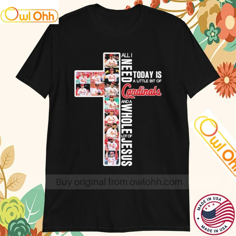 Official All I Need Today Is A Little Bit Of St Louis Cardinals And A Whole Lot Of Jesus T-Shirt, Hoodie, Sweatshirt, Tank Top For Men Women Kid