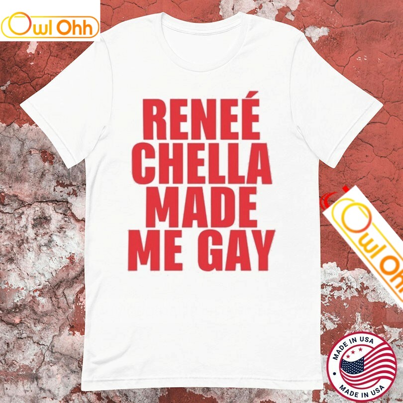 Reneé Rapp Chella Made Me Gay T-Shirt, Hoodie, Sweatshirt, Tank Top For Men Women Kid