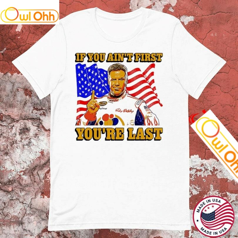 Ricky Bobby If You Ain't First You're Last America Flag Shirts